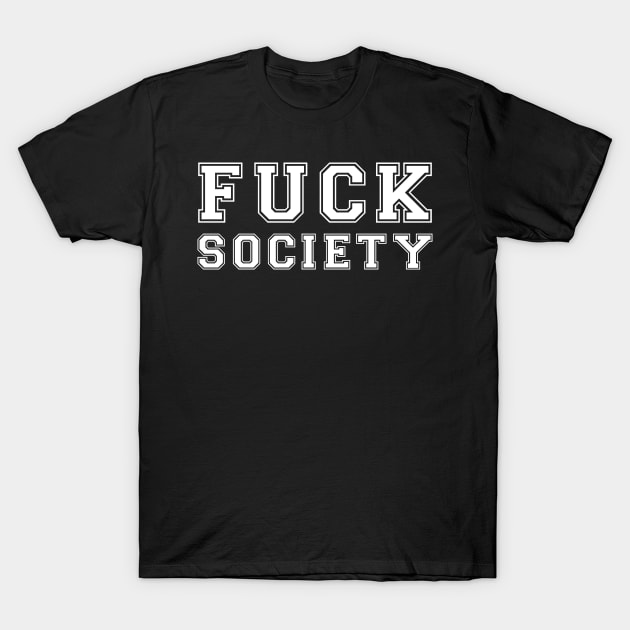 Fuck Society. T-Shirt by CityNoir